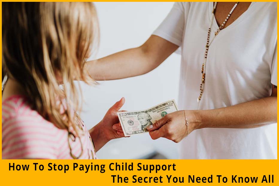 Stop Paying Child Support The Secret You Need To Know